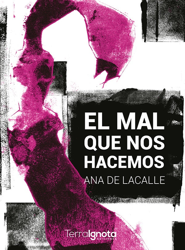 El mal que nos hacemos | Ana De Lacalle Fernández