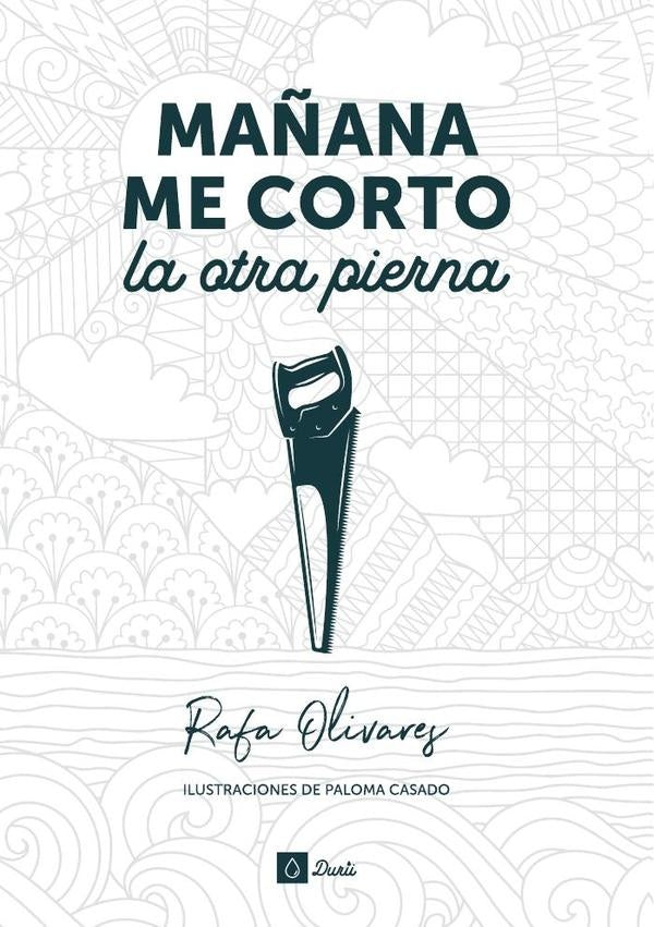 Mañana me corto la otra pierna | Rafael Olivares Seguí