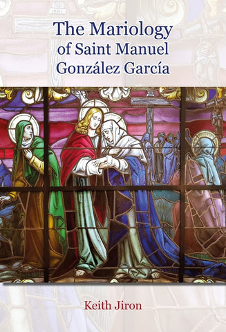 The Mariology of Saint Manuel González García | Keith Jiron