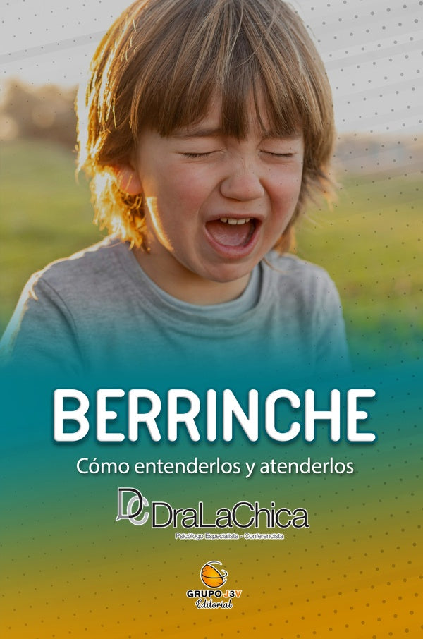 Berrinche - Guia práctica para educar a tu hijo. | Adriana , La Chica y otros
