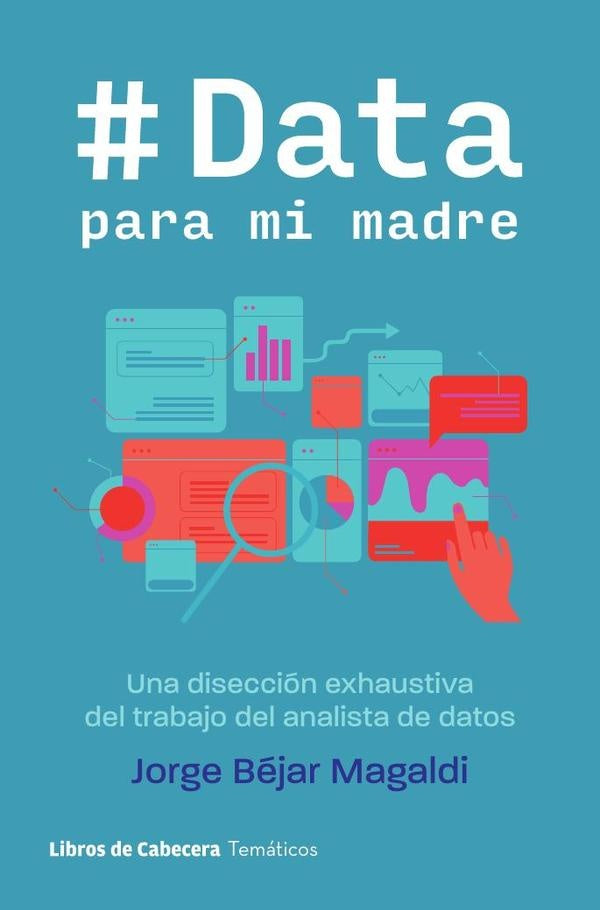 Data para mi madre: Una disección exhaustiva del trabajo del analista de datos | Jorge Béjar Magaldi