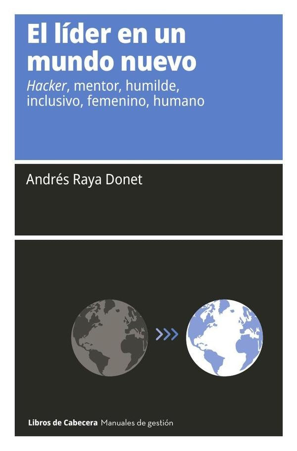 El líder en un mundo nuevo: Hacker, mentor, humilde, inclusivo, femenino, humano | Andrés Raya Donet
