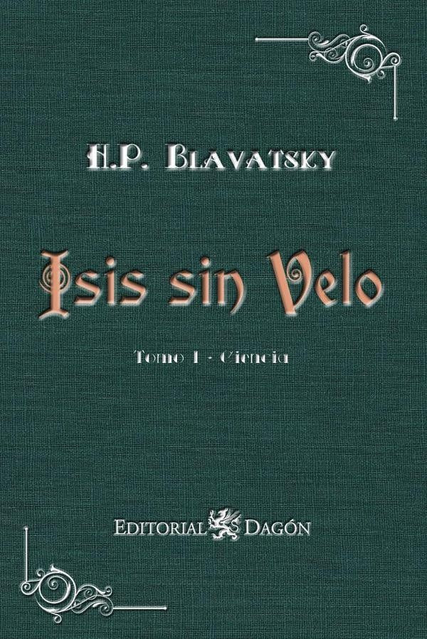 Isis sin Velo, Tomo I: Ciencia | Helena Petrovna Blavatsky