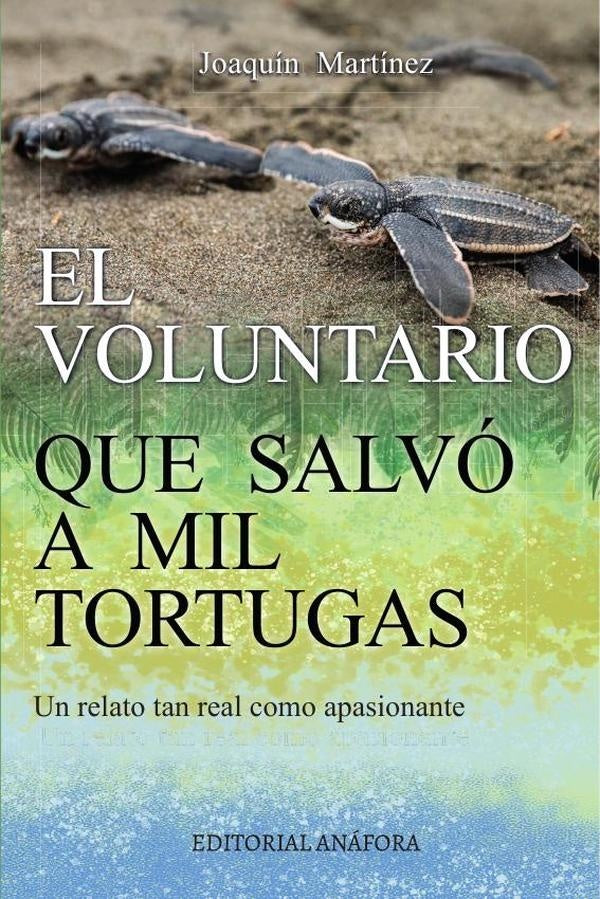 El voluntario que salvó a mil tortugas  | Joaquín Martínez