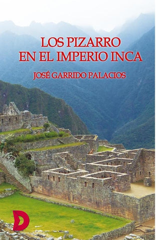 Los Pizarro en el Imperio Inca | José Garrido Palacios