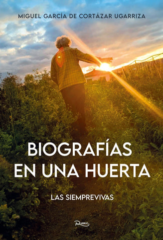 Biografías en una huerta. Las siemprevivas | Miguel García de Cortázar Ugarriza
