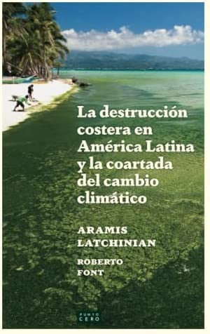 LA DESTRUCCION COSTERA EN AMERICA LATINA.. | Aramis Latchinian
