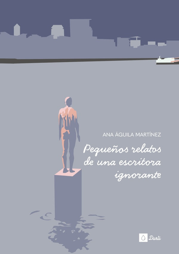 Pequeños relatos de una escritora ignorante | Ana Águila Martínez