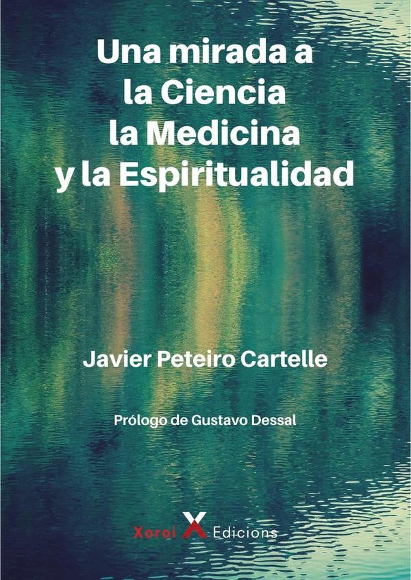 Una mirada a la Ciencia, la Medicina y la Espiritualidad | Dessal, Peteiro Cartelle