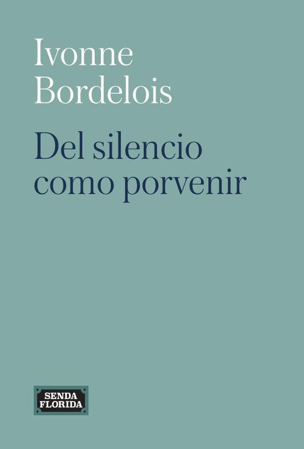 Del silencio como porvenir | Ivonne Bordelois