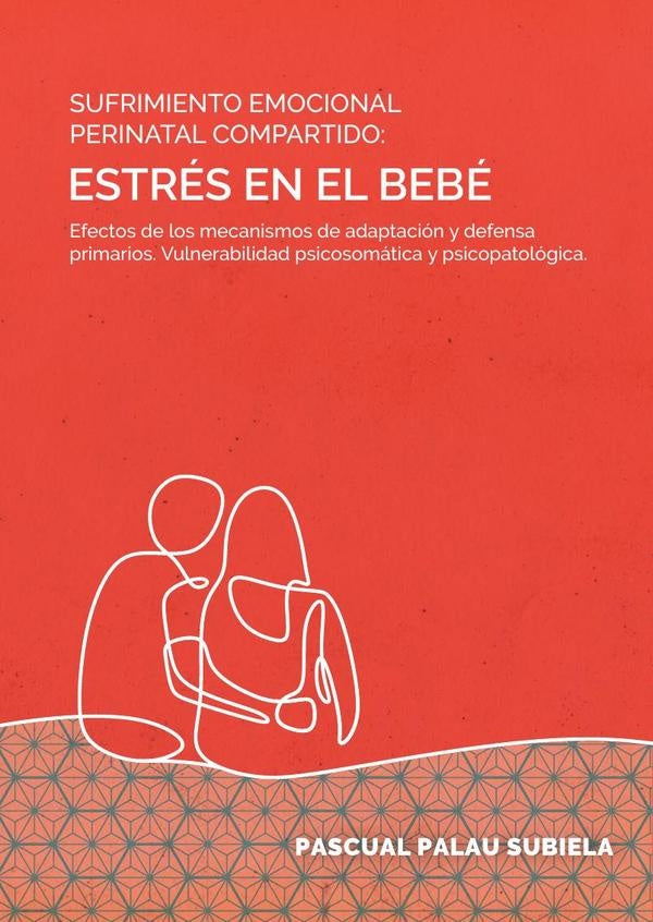 Sufrimiento emocional perinatal compartido: estrés en el bebé  | Pascual Palau Subiela