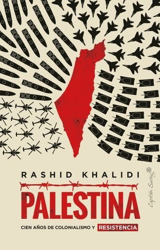 PALESTINA. CIEN ANOS DE COLONIALISMO Y RESISTENCIA | RASHID KHALIDI