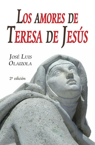 Los amores de teresa de jesús  | JOSÉ LUIS OLAIZOLA