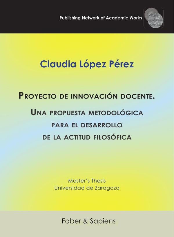Proyecto de innovación docente. Una propuesta metodológica para el desarrollo de la actitud filosófi | Claudia López Pérez