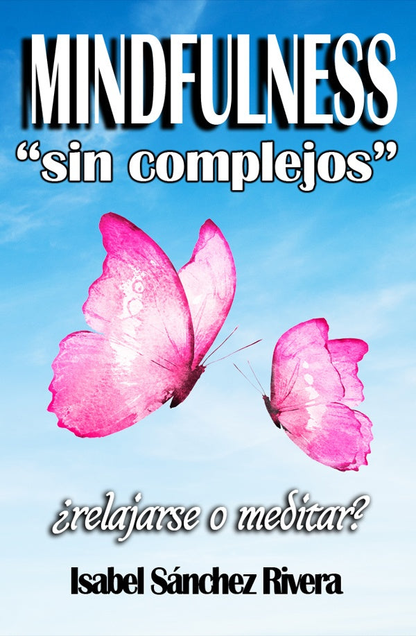Mindfulness sin Complejos ¿Relajarse o meditar? | Isabel Sánchez Rivera