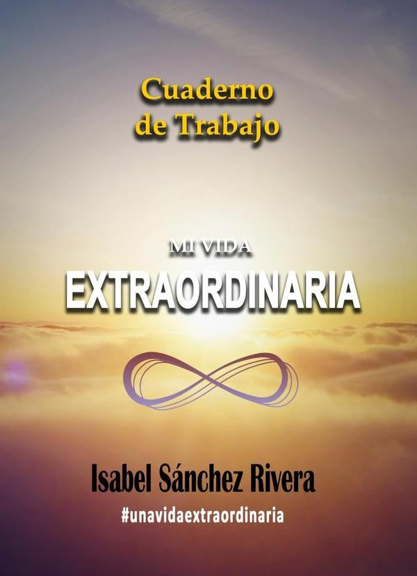 Mi Vida Extraordinaria. Cuaderno de Trabajo | Isabel Sánchez Rivera