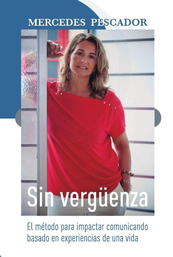 Sin vergüenza. El método para impactar comunicando basado en experiencias de una vida | Pescador, de la Fuente y de la Concha