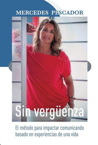 Sin vergüenza. El método para impactar comunicando basado en experiencias de una vida | Pescador, de la Fuente y de la Concha