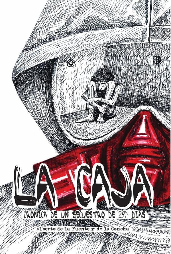 La caja. Crónica de un secuestro de 290 días | Alberto de la Fuente y de la Concha