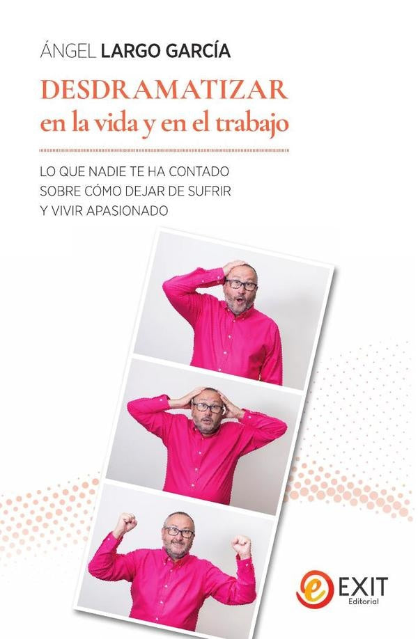 Desdramatizar en la vida y en el trabajo  | Ángel Largo García