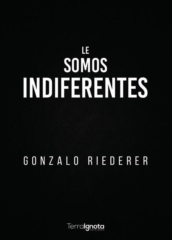 Le somos indiferentes | Gonzalo Riederer