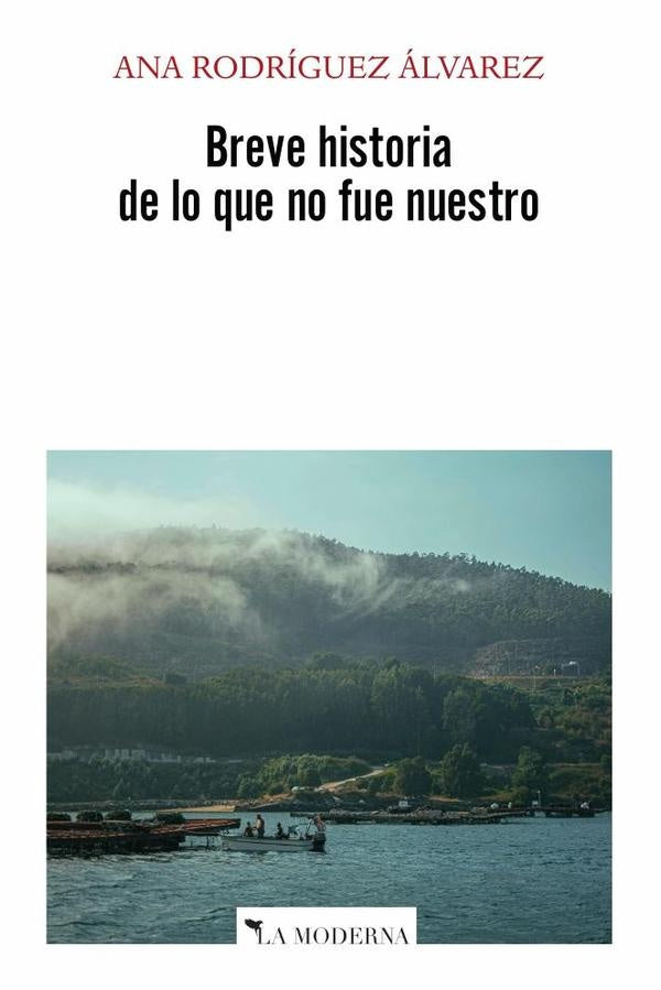 Breve historia de lo que no fue nuestro | Ana Rodríguez Álvarez