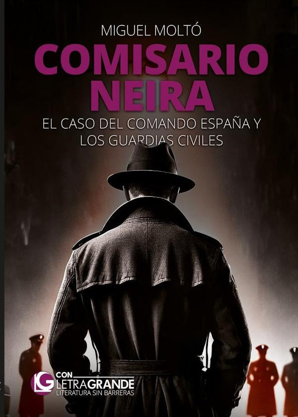 Comisario Neira: El caso del Comando España y los guardias civiles (Edición en letra grande) | Miguel  Moltó