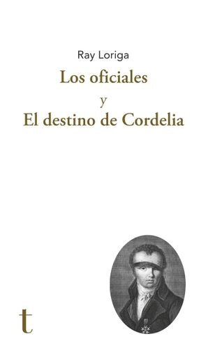 Los oficiales y El destino de Cordelia | Ray Loriga