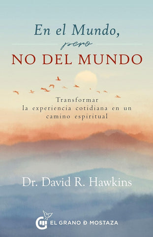 EN EL MUNDO, PERO NO DEL MUNDO (CON DETALLES) .. | David R. Hawkins