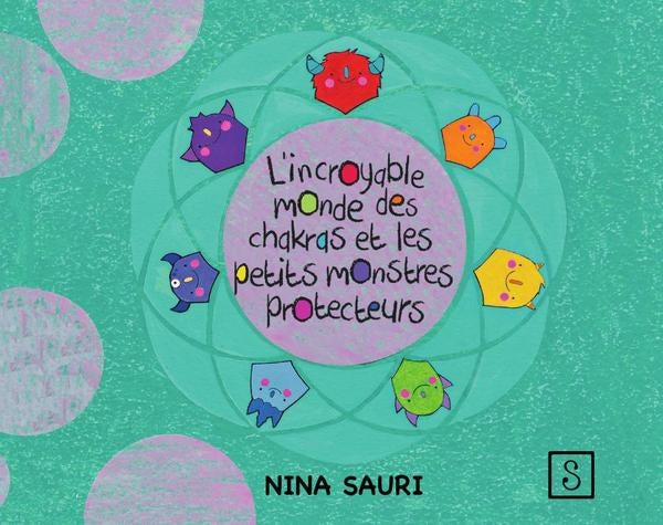 L' incroyable monde des chakras et les p'tits monstres protecteurs  | Nina Sauri
