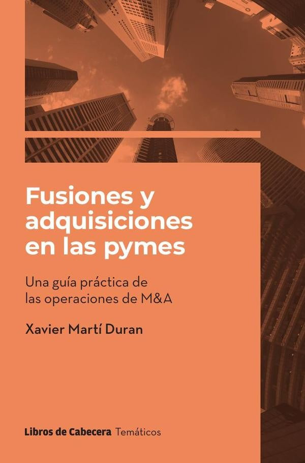 Fusiones y adquisiciones en las pymes. Una guía práctica de las operaciones de M&A | Xavier Martí Duran