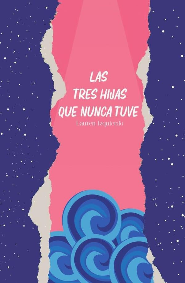 Las tres hijas que nunca tuve | Lauren Izquierdo