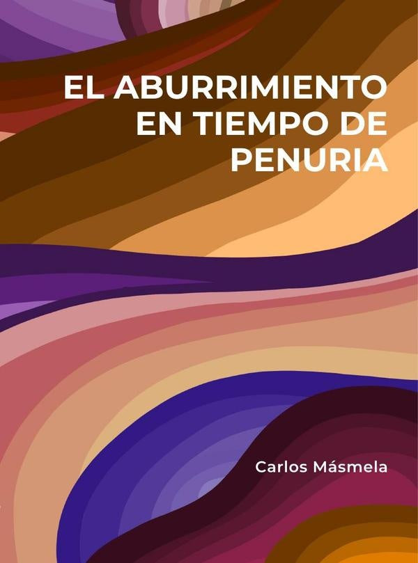 El aburrimiento en tiempo de penuria  | Carlos  Másmela