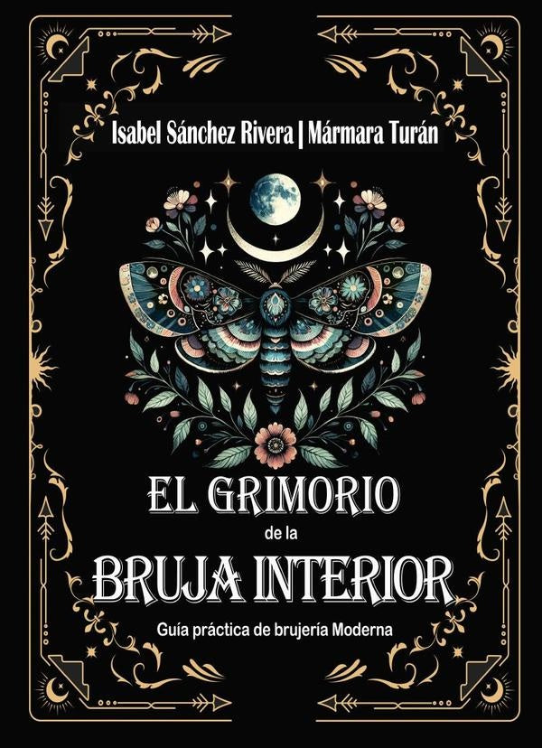 El Grimorio de la Bruja Interior. Guía práctica de brujería Moderna | Sánchez Rivera, Turán