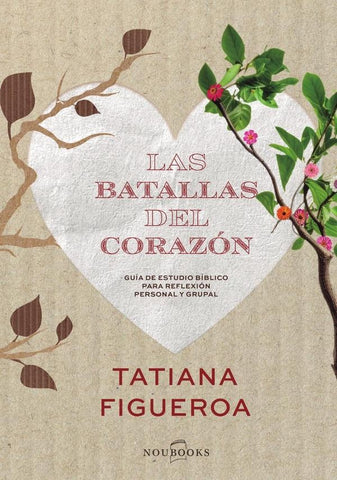 Las batallas del corazón | Tatiana Figueroa