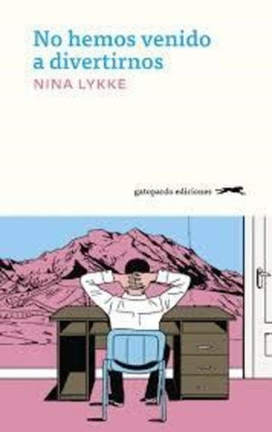 No hemos venido a divertirnos | Nina  Lykke