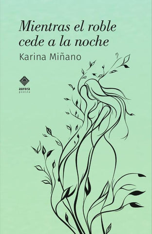 Mientras el roble cede a la noche | Karina Miñano
