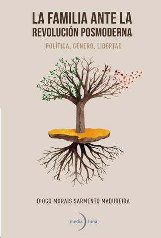 La familia ante la revolución posmoderna. Política, género, libertad | Diogo Morais Sarmiento Madureira