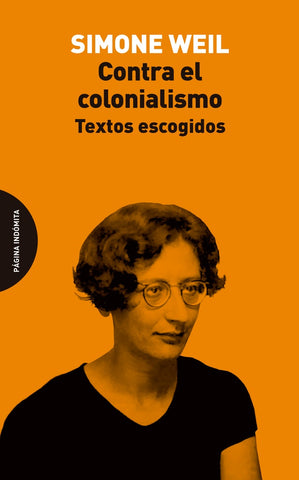 CONTRA EL COLONIALISMO. TEXTOS ESCOGIDOS.. | Simone Weil