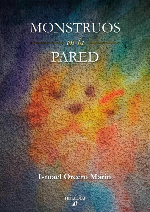 Monstruos en la pared | Ismael Orcero Marín