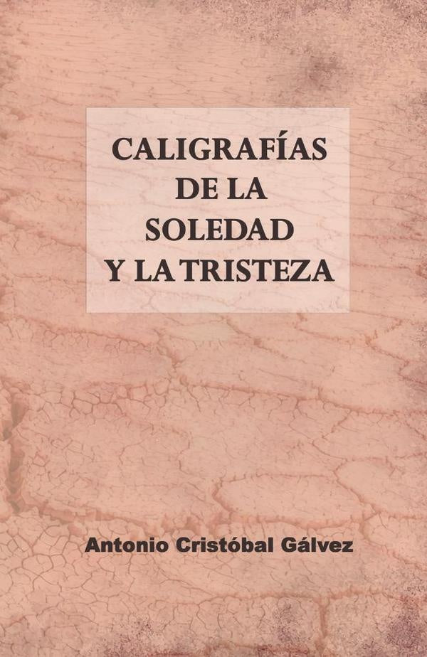 Caligrafías de la soledad y la tristeza | Antonio Cristóbal Gálvez