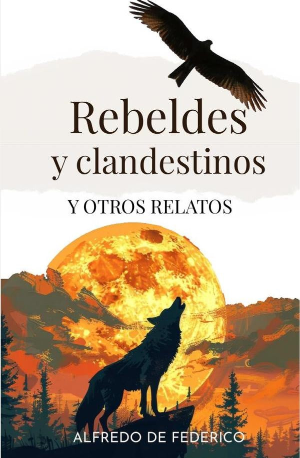 Rebeldes y clandestinos y otros relatos | Alfredo de Federico García