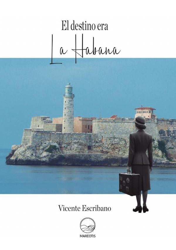 El destino era La Habana | Vicente Escribano