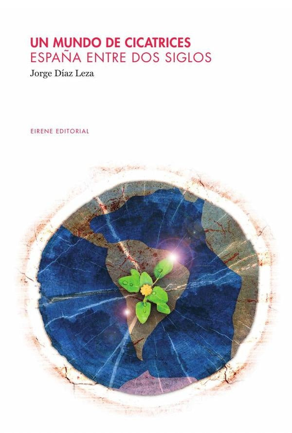 Un mundo de cicatrices. España entre dos siglos | Jorge Díaz Leza