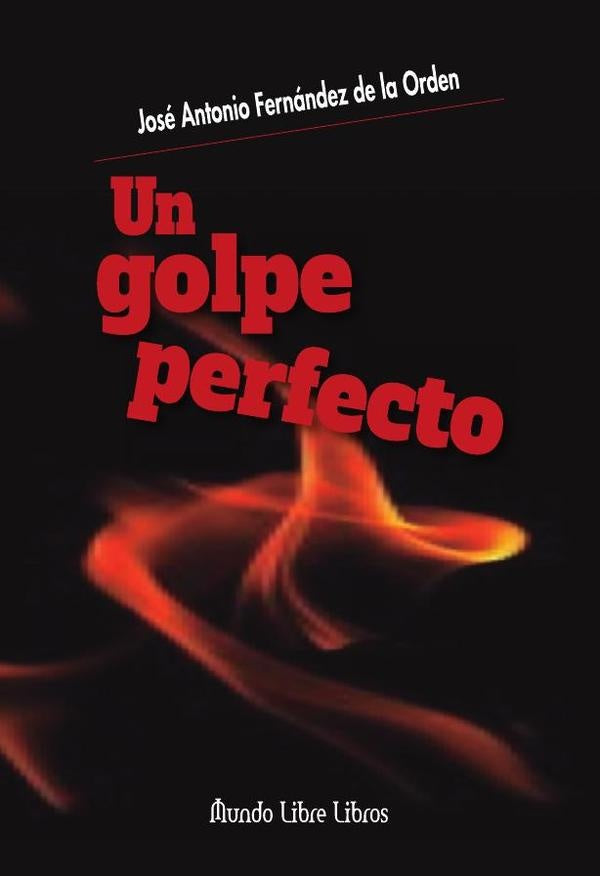Un golpe perfecto | José Antonio Fernández de la Orden