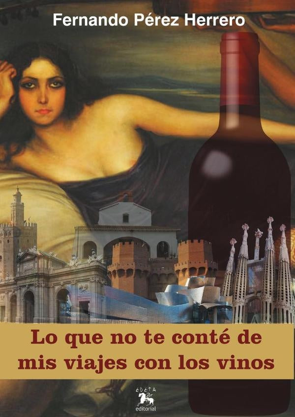 Lo que no te conté de mis viajes con los vinos  | FERNANDO PÉREZ HERRERO