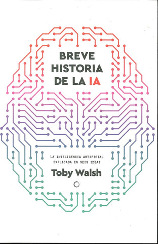 BREVE HISTORIA DE LA IA  |  TOBY WALSH