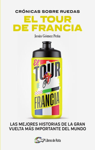 Cronicas sobre ruedas: El Tour de Francia | Jesús Gómez Peña