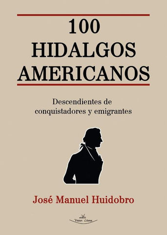 100 Hidalgos Americanos | José Manuel Huidobro Moya