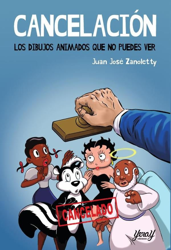 Cancelación. Los dibujos animados que no puedes ver  | Juan José Zanoletty